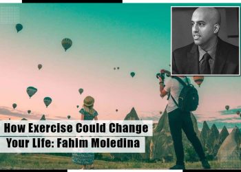 How Exercise Could Change Your Life: Fahim Moledina