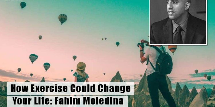 How Exercise Could Change Your Life: Fahim Moledina
