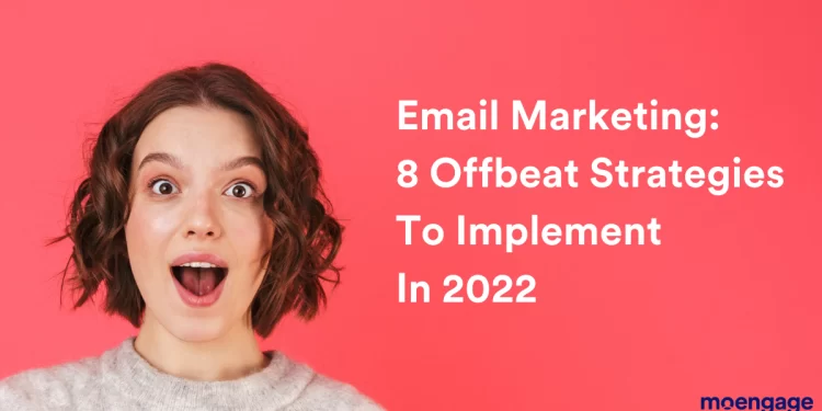 4 Email Marketing Tips to Implement in 2022