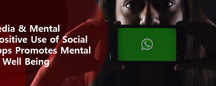Social Media and Mental Health: Positive Use of Social Media Apps Promotes Mental Health and Well Being
