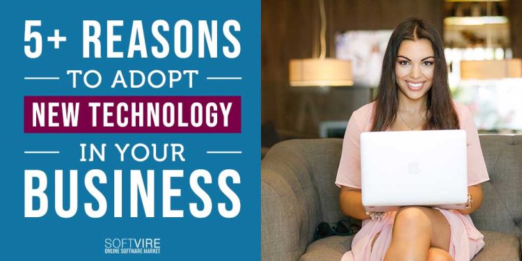 5 Reasons to Adopt New Technology in Business