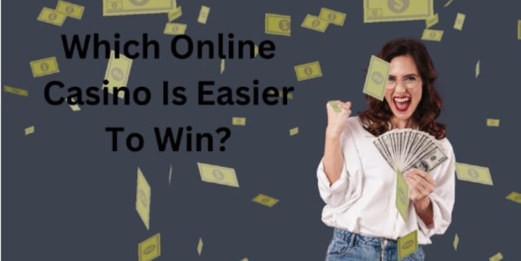 Which Online Casino Is Easier To Win?