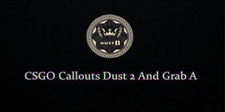 CSGO Callouts Dust 2 And Grab A