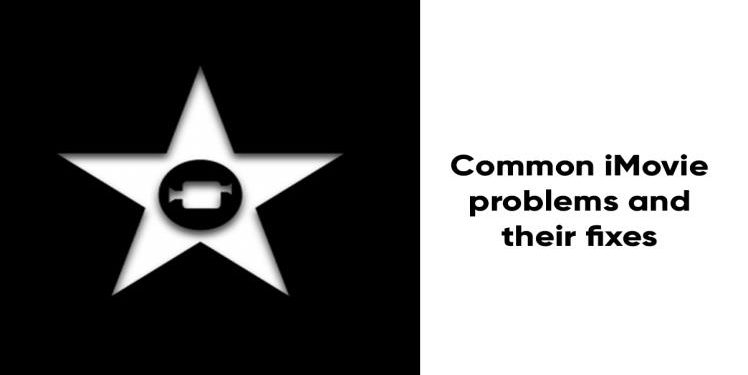 Common iMovie Problems and their Fixes