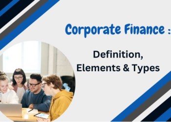 Corporate Finance: Definition, Elements & Types