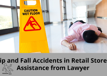 Slip and Fall Accidents in Retail Stores: How a Lawyer Can Assist?
