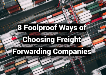8 Foolproof Ways of Choosing Freight Forwarding Companies