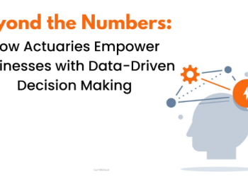 Beyond the Numbers: How Actuaries Empower Businesses with Data-Driven Decision Making