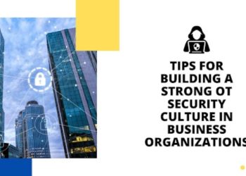 10 Tips for Building a Strong OT Security Culture in Business Organizations