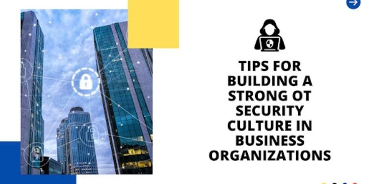 10 Tips for Building a Strong OT Security Culture in Business Organizations