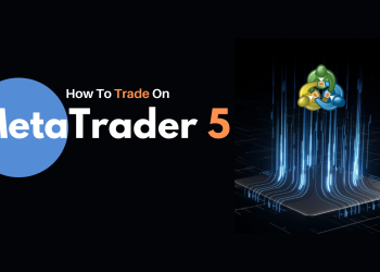 A Detailed Guide On How To Trade With MetaTrader 5