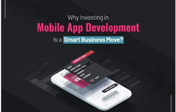 Why Investing in Mobile App Development is a Smart Business Move