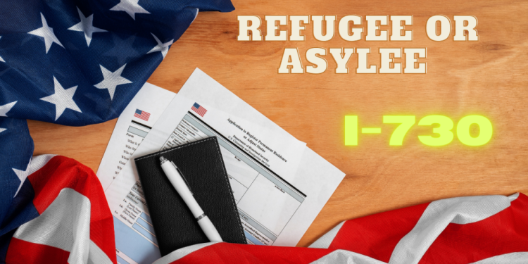 How to file Form I-730, Refugee/Asylee Relative Petition
