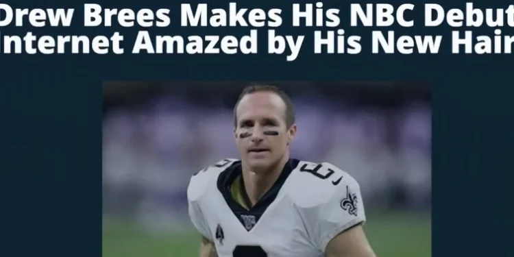 Drew Brees Stuns Fans on NBC Debut with Bold New Hair Look