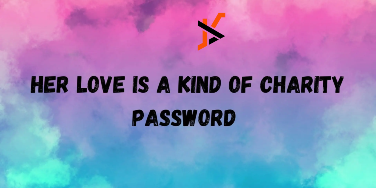 Her Love Is a Charity Password: Unlock Compassion Today